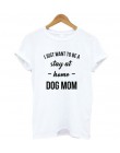 Pies mama koszulka I po prostu chcesz być w czasie pobytu w obiekcie domu kobiety Casual tees modna koszulka 90 s kobiety stylow